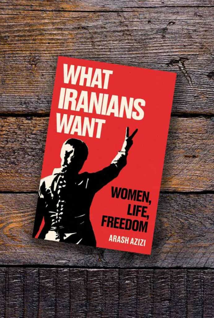 What Iranians Want Women, Life, Freedom by Arash Azizi Book