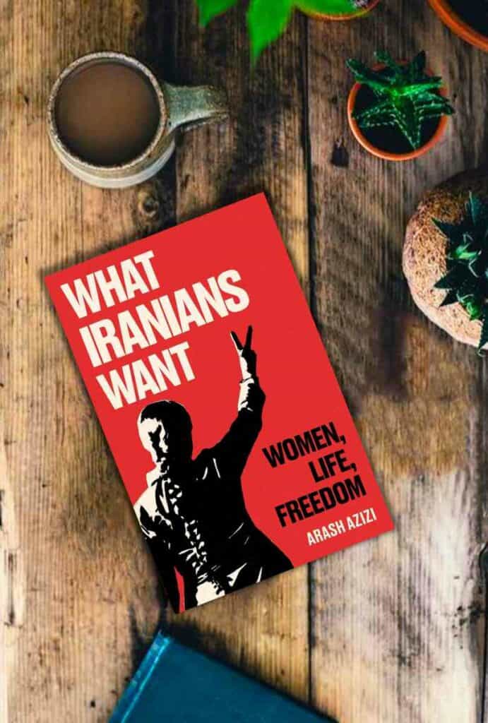 What Iranians Want Women, Life, Freedom by Arash Azizi Review